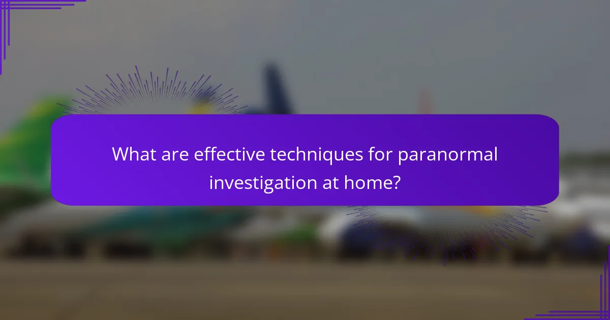 What are effective techniques for paranormal investigation at home?