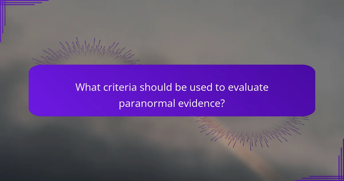 What criteria should be used to evaluate paranormal evidence?
